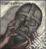 L'uomo che non voleva morire. E-book. Formato EPUB ebook