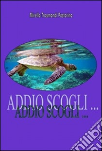 ADDIO SCOGLI ... Le peripezie di una tartaruga delle Galapagos. E-book. Formato Mobipocket ebook di Mirella Trasmondi