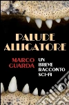 Palude Alligatore (Una Novelette di Fantascienza #4). E-book. Formato Mobipocket ebook di Marco Guarda