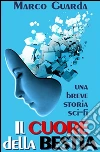 Il Cuore della Bestia (Una Novelette di Fantascienza #5). E-book. Formato Mobipocket ebook di Marco Guarda