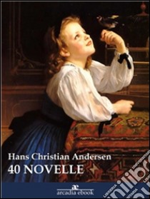 40 Novelle. E-book. Formato Mobipocket ebook di Hans Christian Andersen