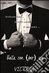 Balla con (per) me. E-book. Formato Mobipocket ebook di Victoria