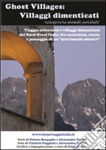 Ghost villages: villaggi dimenticati. E-book. Formato Mobipocket ebook di Debora Bergaglio