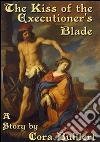 The kiss of the executioner's blade. E-book. Formato Mobipocket ebook di Cora Buhlert