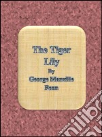 The tiger lily. E-book. Formato EPUB ebook