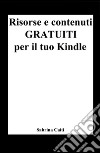 Risorse e contenuti gratuiti per il tuo Kindle (+Bonus: Dove trovare ebook gratis ogni giorno). E-book. Formato EPUB ebook