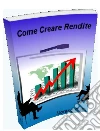 Come creare rendite. E-book. Formato PDF ebook