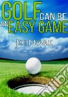 Golf can be an easy game. E-book. Formato EPUB ebook