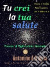 Tu crei la tua salute. E-book. Formato EPUB ebook