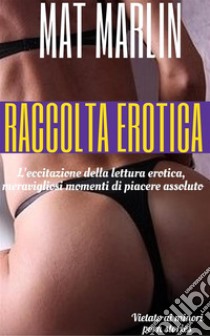 Raccolta erotica (porn stories). E-book. Formato EPUB ebook di Mat Marlin