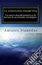 La astrología predictiva.Un nuevo descubrimiento en la lectura de un tránsito astrológico. E-book. Formato Mobipocket