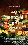 40 essenziali smoothie verdi per perdere peso, rimanere in forma, ringiovanirsi e per il benessere totale del nostro corpo. E-book. Formato EPUB ebook