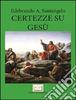 Certezze su GESU'. E-book. Formato EPUB ebook