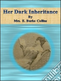 Her dark inheritance. E-book. Formato Mobipocket ebook di Mrs. E. Burke Collins