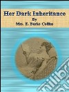 Her dark inheritance. E-book. Formato EPUB ebook di Mrs. E. Burke Collins