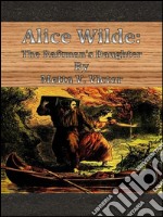 Alice Wilde: the raftman's daughter. E-book. Formato Mobipocket ebook