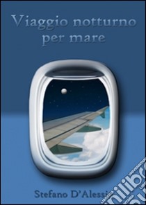 Viaggio notturno per mare. E-book. Formato Mobipocket ebook di Stefano D'Alessio