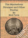 The mysterious stranger and other stories. E-book. Formato EPUB ebook di Mark Twain