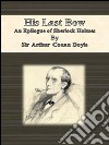 His last bow: an epilogue of Sherlock Holmes. E-book. Formato EPUB ebook