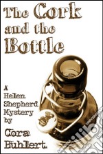 The Cork and the BottleA Helen Shepherd Mystery. E-book. Formato PDF ebook