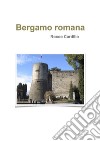 Bergamo romana. E-book. Formato EPUB ebook di Rocco Cardillo