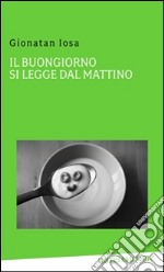 Il buongiorno si legge dal mattino. E-book. Formato EPUB ebook