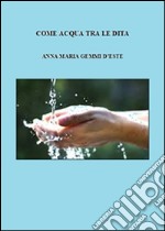 Come acqua tra le dita. E-book. Formato Mobipocket