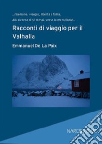 Racconti di viaggio per il Valhalla. E-book. Formato Mobipocket ebook di Emmanuel De La Paix