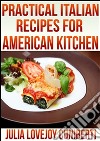 Pratical italian recipes for american kitchen. E-book. Formato EPUB ebook