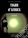 Tigre d'Africa. E-book. Formato Mobipocket ebook di Vito Franchini