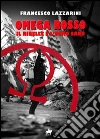 Omega Rosso, il ribelle è l'uomo sano. E-book. Formato Mobipocket ebook di Francesco Lazzarini