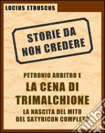 Petronio e la Cena di Trimalchione (Storie da non credere 2). E-book. Formato EPUB ebook di Lucius Etruscus