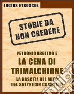 Petronio e la Cena di Trimalchione (Storie da non credere 2). E-book. Formato EPUB ebook