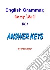 English Grammar, the way I like it!(Vol.1)_ANSWER KEYS. E-book. Formato PDF ebook