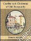 Castles and chateaux of old Burgundy. E-book. Formato EPUB ebook di Francis Miltoun