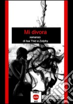 Mi divora. E-book. Formato Mobipocket ebook