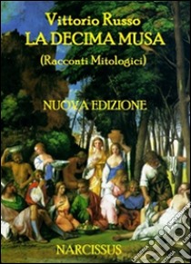 La Decima Musa (Racconti Mitologici). E-book. Formato EPUB ebook di Vittorio Russo