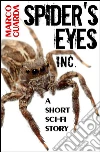 Spider’s Eyes Inc. (A Science Fiction Novelette #6). E-book. Formato Mobipocket ebook di Marco Guarda