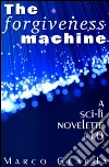 The Forgiveness Machine (A Science Fiction Novelette #10). E-book. Formato EPUB ebook di Marco Guarda