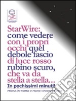 StarWire: come vedere con i propri occhi quel debole fascio di luce rosso rubino scuro, che va da stella a stella.... E-book. Formato EPUB ebook