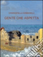 Gente che aspetta. E-book. Formato Mobipocket ebook