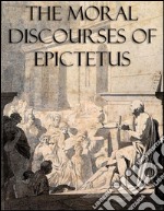 The Moral Discourses of Epictetus (Annotated). E-book. Formato EPUB ebook