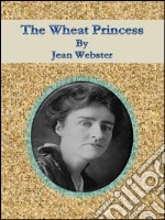 The wheat princess. E-book. Formato EPUB ebook