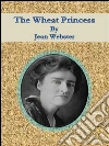 The wheat princess. E-book. Formato Mobipocket ebook di Jean Webster