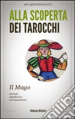 Il mago negli arcani maggiori dei tarocchi. Alla scoperta dei tarocchi. E-book. Formato EPUB ebook