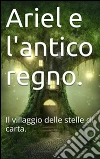 Ariel e l'antico regno. E-book. Formato EPUB ebook di Skyline Edizioni