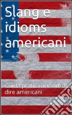 Slang e idioms americani. E-book. Formato EPUB ebook