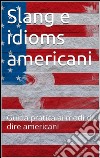 Slang e idioms americani. E-book. Formato EPUB ebook