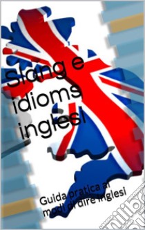 Slang e idioms inglesi. E-book. Formato EPUB ebook di Skyline Edizioni