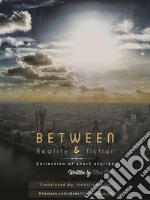 between reality & fiction _ collection of short stories. E-book. Formato PDF ebook